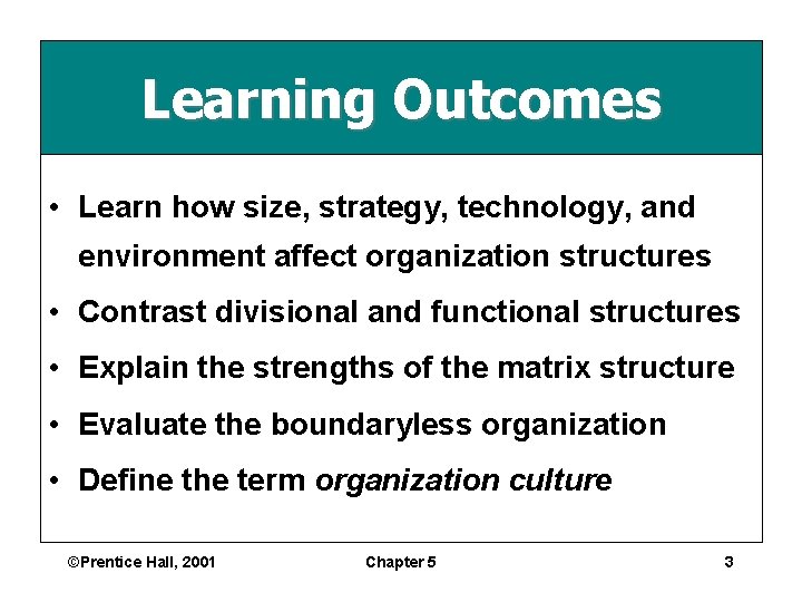 Learning Outcomes • Learn how size, strategy, technology, and environment affect organization structures •