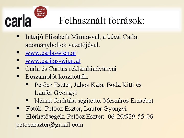 Felhasznált források: § Interjú Elisabeth Mimra-val, a bécsi Carla adományboltok vezetőjével. § www. carla-wien.