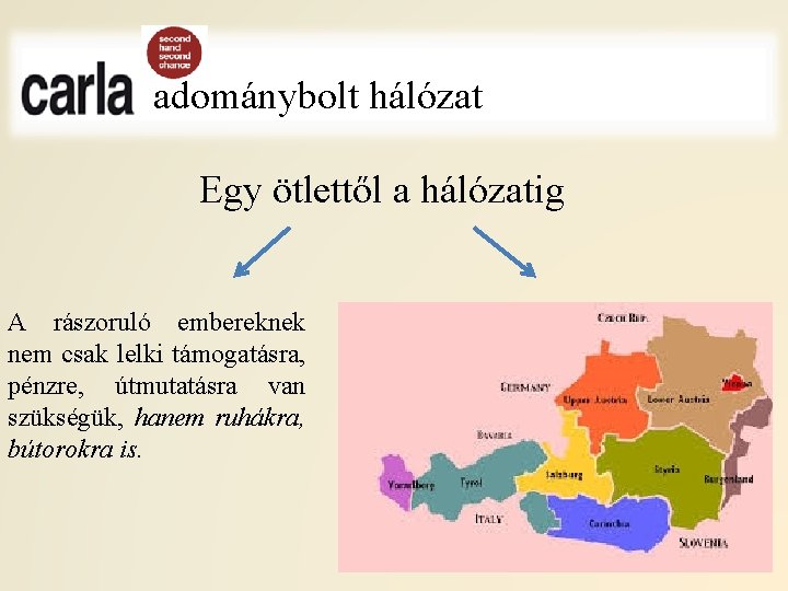 adománybolt hálózat Egy ötlettől a hálózatig A rászoruló embereknek nem csak lelki támogatásra, pénzre,