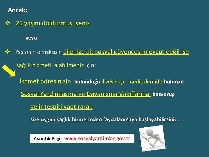  Ancak; v 25 yaşını doldurmuş iseniz veya v Yaş sınırı olmaksızın ailenize ait