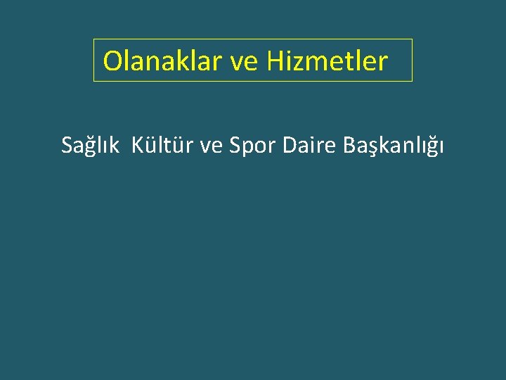 Olanaklar ve Hizmetler Sağlık Kültür ve Spor Daire Başkanlığı 