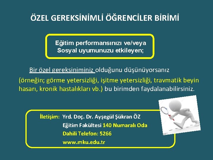 ÖZEL GEREKSİNİMLİ ÖĞRENCİLER BİRİMİ Eğitim performansınızı ve/veya Sosyal uyumunuzu etkileyen; Bir özel gereksiniminiz olduğunu