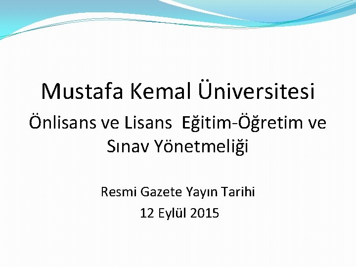 Mustafa Kemal Üniversitesi Önlisans ve Lisans Eğitim-Öğretim ve Sınav Yönetmeliği Resmi Gazete Yayın Tarihi