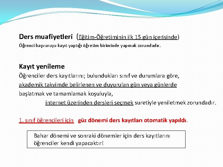 Ders muafiyetleri (Eğitim-Öğretiminin ilk 15 gün içerisinde) Öğrenci başvuruyu kayıt yaptığı öğretim biriminde yapmak