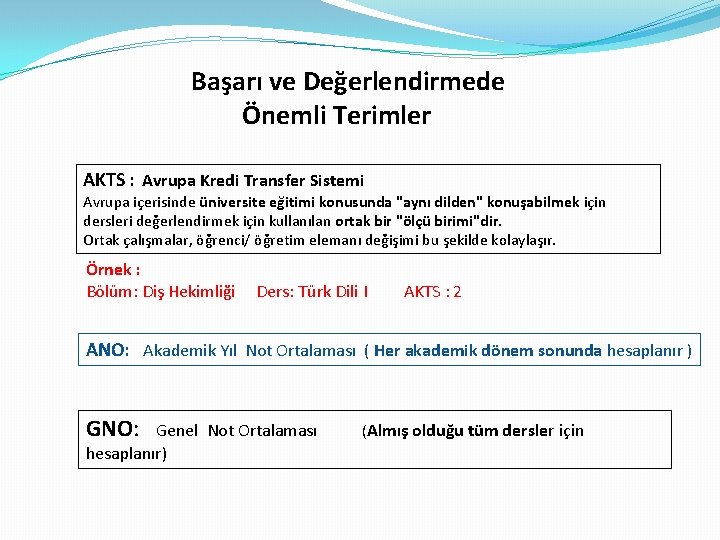 Başarı ve Değerlendirmede Önemli Terimler AKTS : Avrupa Kredi Transfer Sistemi Avrupa içerisinde üniversite