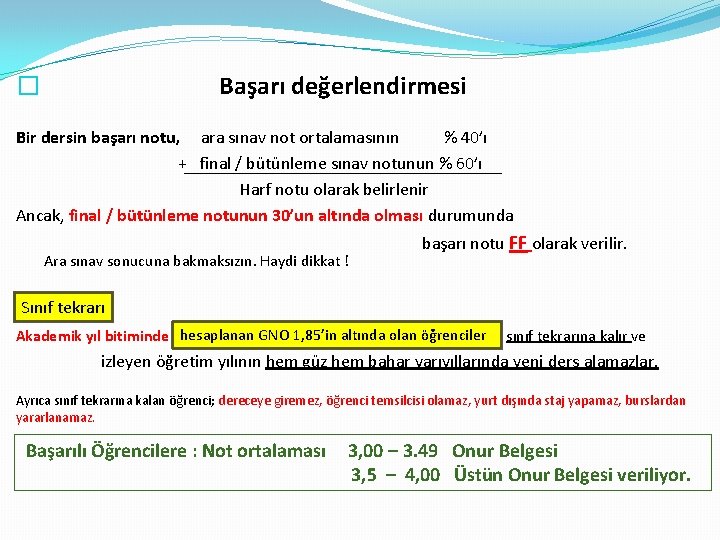 � Başarı değerlendirmesi Bir dersin başarı notu, ara sınav not ortalamasının % 40’ı +