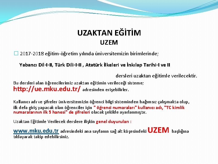 UZAKTAN EĞİTİM UZEM � 2017 -2018 eğitim-öğretim yılında üniversitemizin birimlerinde; Yabancı Dil-I-II, Türk Dili-I-II