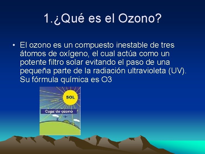 1. ¿Qué es el Ozono? • El ozono es un compuesto inestable de tres