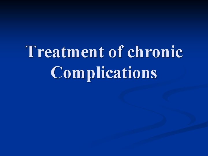 Treatment of chronic Complications 