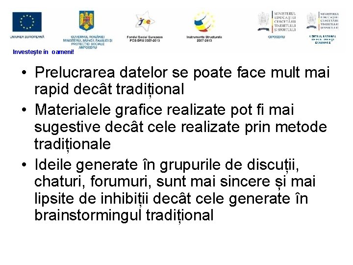 Metode active Investeşte în oameni! • Prelucrarea datelor se poate face mult mai rapid