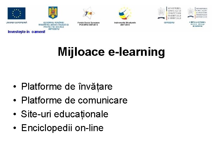 Investeşte în oameni! Mijloace e-learning • • Platforme de învățare Platforme de comunicare Site-uri