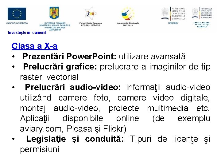 Investeşte în oameni! Clasa a X-a • Prezentări Power. Point: utilizare avansată • Prelucrări