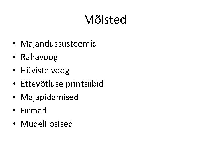 Mõisted • • Majandussüsteemid Rahavoog Hüviste voog Ettevõtluse printsiibid Majapidamised Firmad Mudeli osised 