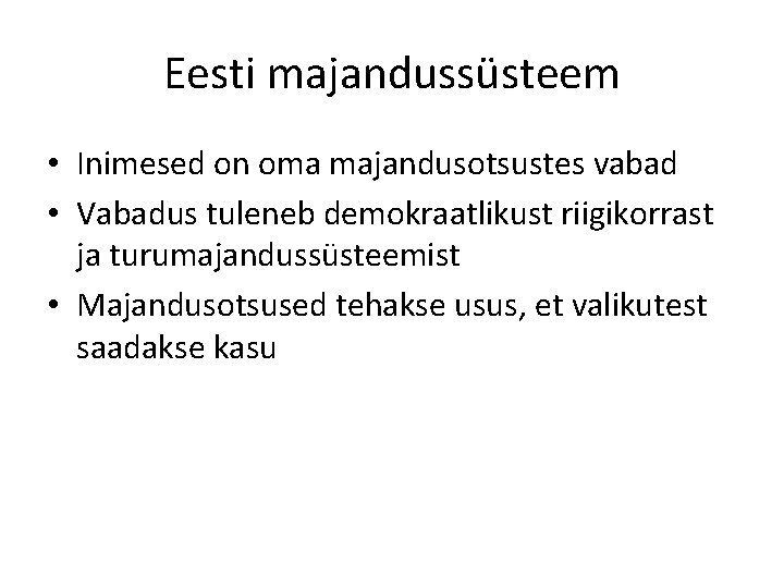 Eesti majandussüsteem • Inimesed on oma majandusotsustes vabad • Vabadus tuleneb demokraatlikust riigikorrast ja