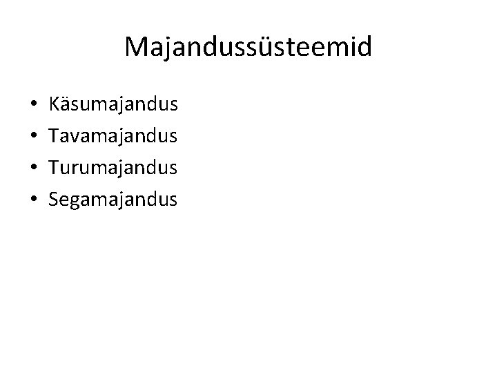 Majandussüsteemid • • Käsumajandus Tavamajandus Turumajandus Segamajandus 