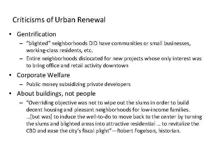 Criticisms of Urban Renewal • Gentrification – “blighted” neighborhoods DID have communities or small