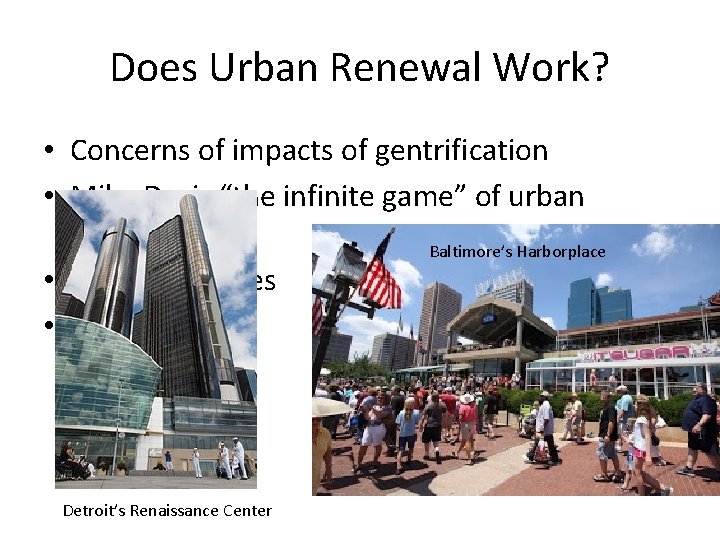 Does Urban Renewal Work? • Concerns of impacts of gentrification • Mike Davis “the