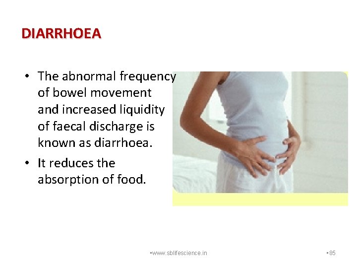 DIARRHOEA • The abnormal frequency of bowel movement and increased liquidity of faecal discharge