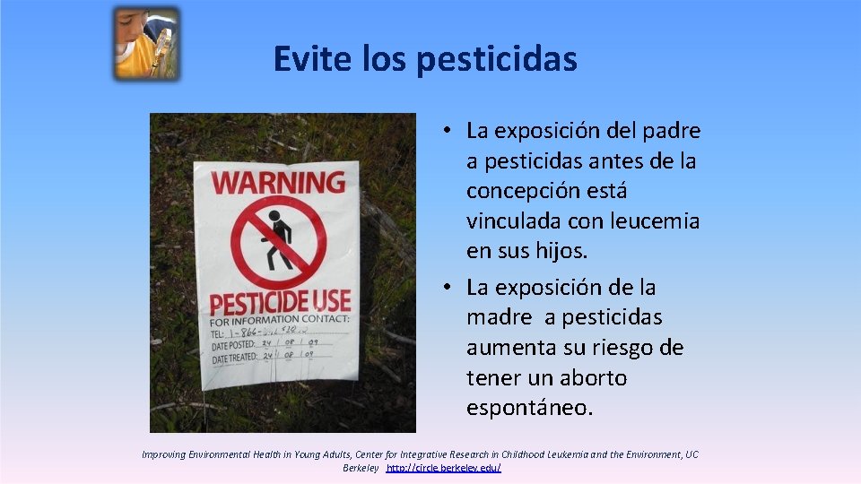 Evite los pesticidas • La exposición del padre a pesticidas antes de la concepción