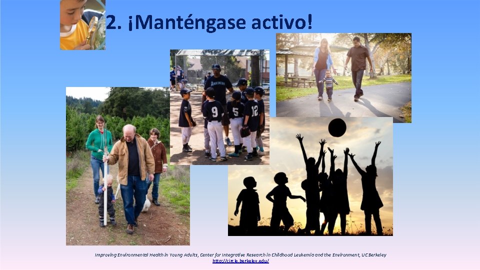 2. ¡Manténgase activo! Improving Environmental Health in Young Adults, Center for Integrative Research in