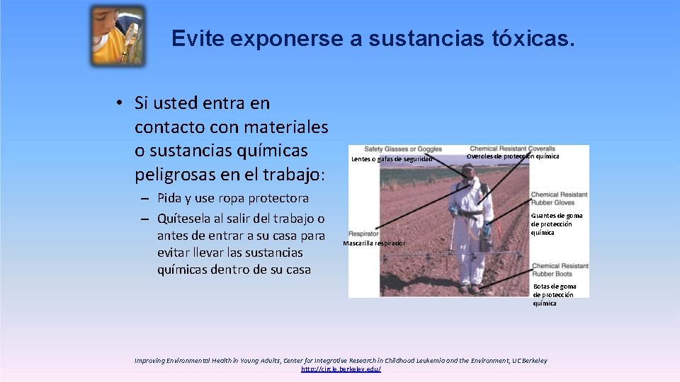 Evite exponerse a sustancias tóxicas. • Si usted entra en contacto con materiales o