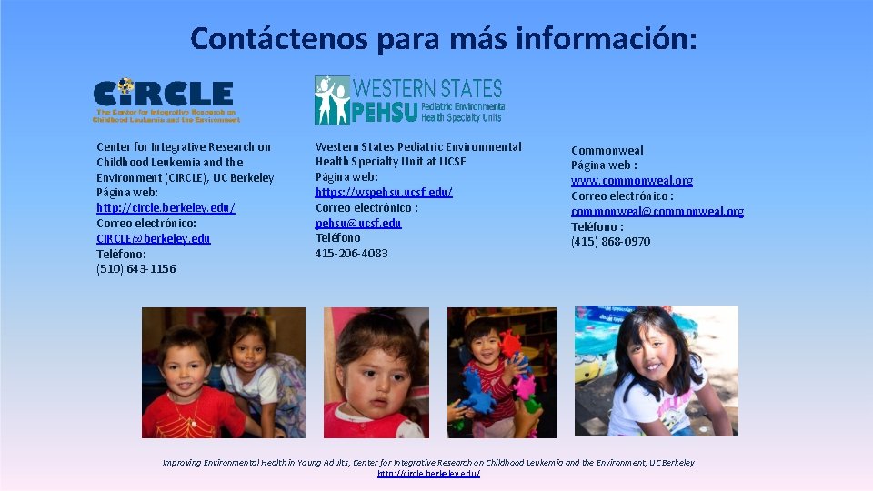 Contáctenos para más información: Center for Integrative Research on Childhood Leukemia and the Environment