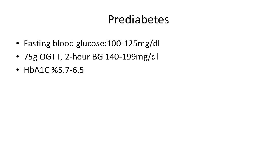 Prediabetes • Fasting blood glucose: 100 -125 mg/dl • 75 g OGTT, 2 -hour