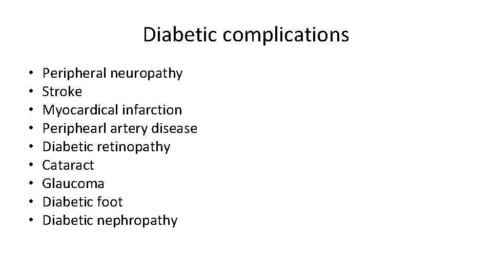 Diabetic complications • • • Peripheral neuropathy Stroke Myocardical infarction Periphearl artery disease Diabetic