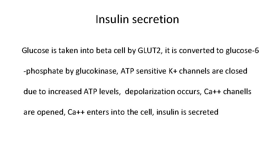 Insulin secretion Glucose is taken into beta cell by GLUT 2, it is converted