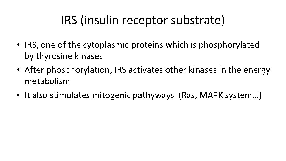 IRS (insulin receptor substrate) • IRS, one of the cytoplasmic proteins which is phosphorylated