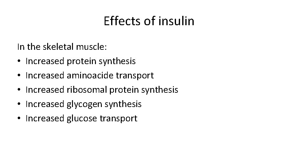 Effects of insulin In the skeletal muscle: • Increased protein synthesis • Increased aminoacide