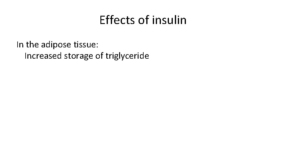 Effects of insulin In the adipose tissue: Increased storage of triglyceride 