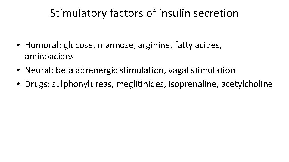 Stimulatory factors of insulin secretion • Humoral: glucose, mannose, arginine, fatty acides, aminoacides •