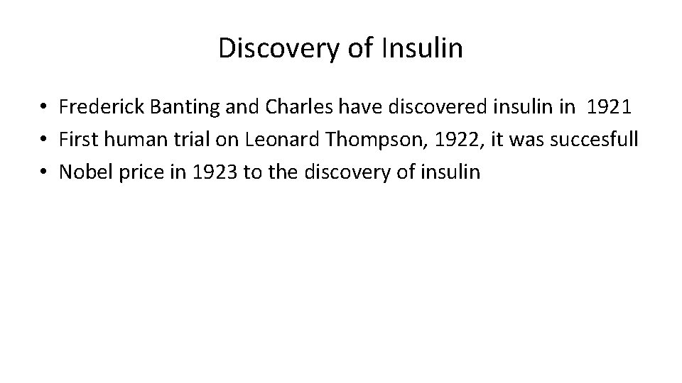 Discovery of Insulin • Frederick Banting and Charles have discovered insulin in 1921 •