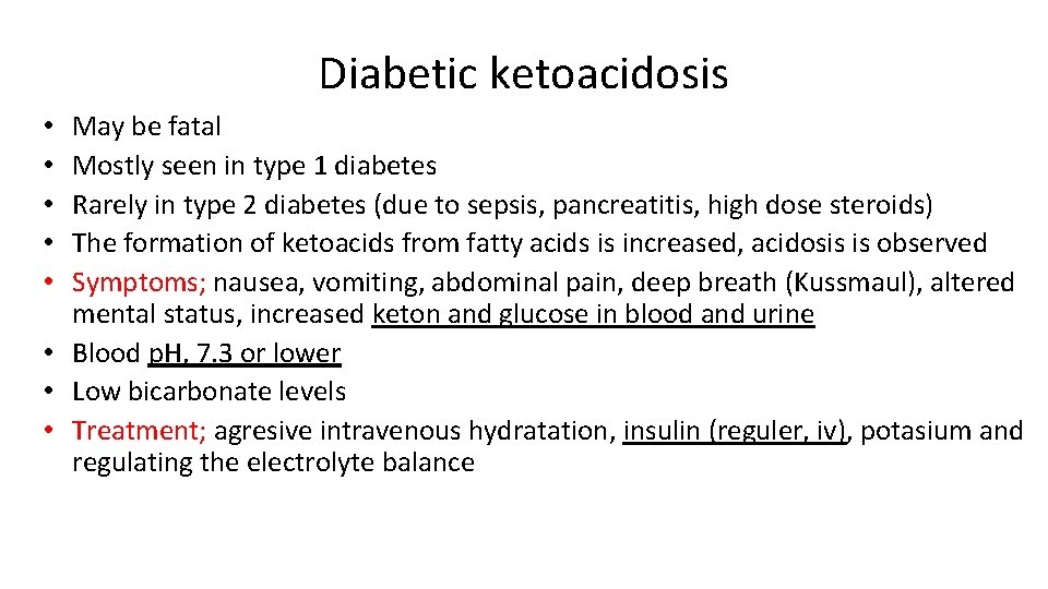 Diabetic ketoacidosis May be fatal Mostly seen in type 1 diabetes Rarely in type