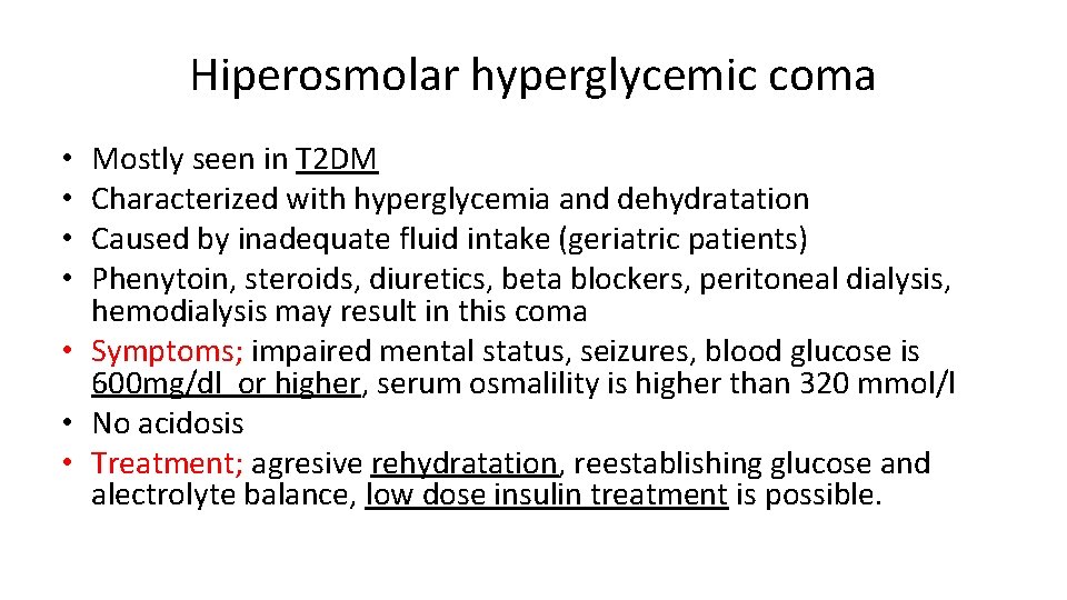 Hiperosmolar hyperglycemic coma Mostly seen in T 2 DM Characterized with hyperglycemia and dehydratation