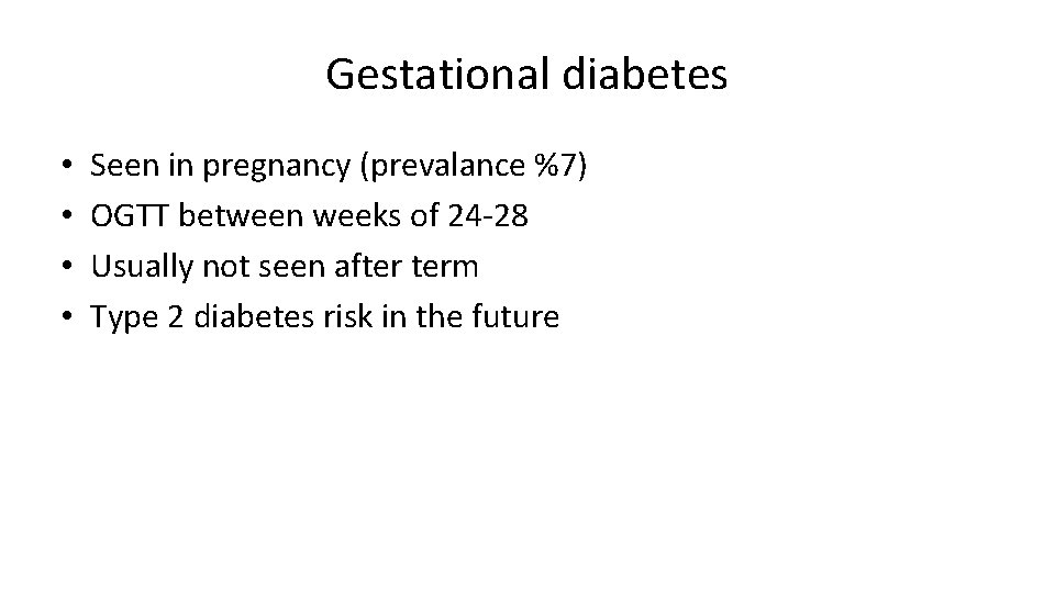 Gestational diabetes • • Seen in pregnancy (prevalance %7) OGTT between weeks of 24