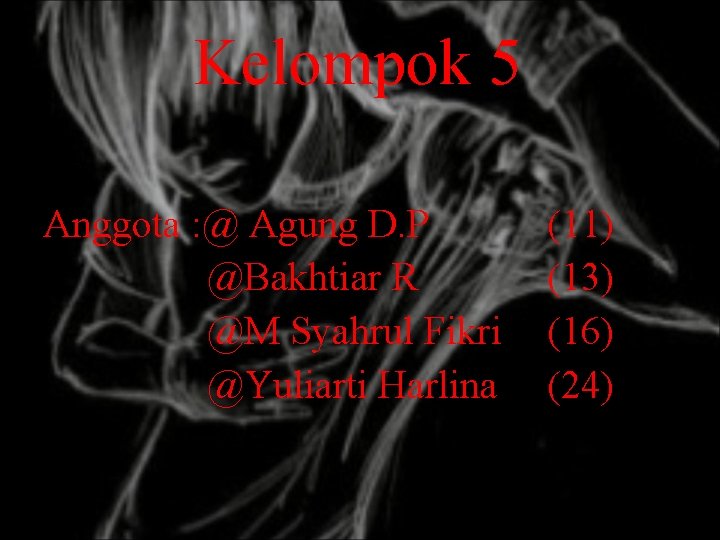 Kelompok 5 Anggota : @ Agung D. P @Bakhtiar R @M Syahrul Fikri @Yuliarti