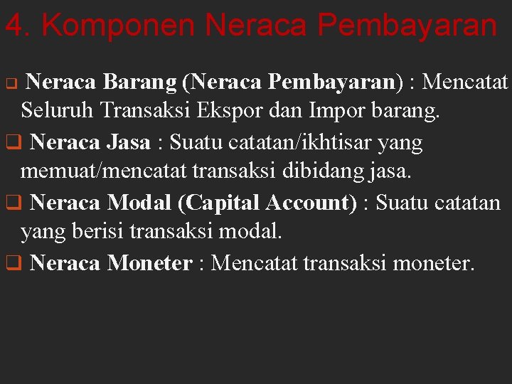 4. Komponen Neraca Pembayaran Neraca Barang (Neraca Pembayaran) : Mencatat Seluruh Transaksi Ekspor dan