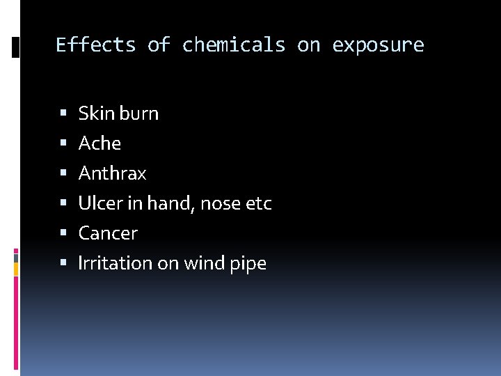 Effects of chemicals on exposure Skin burn Ache Anthrax Ulcer in hand, nose etc