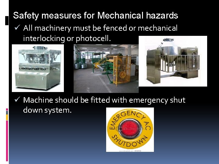 Safety measures for Mechanical hazards ü All machinery must be fenced or mechanical interlocking