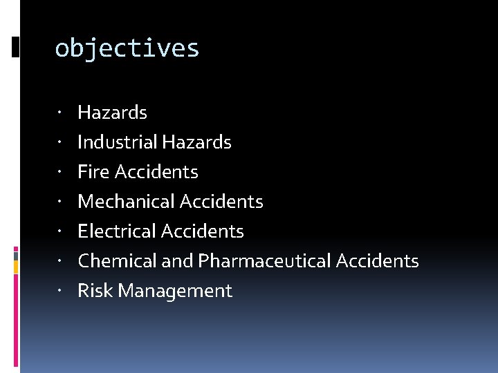 objectives Hazards Industrial Hazards Fire Accidents Mechanical Accidents Electrical Accidents Chemical and Pharmaceutical Accidents