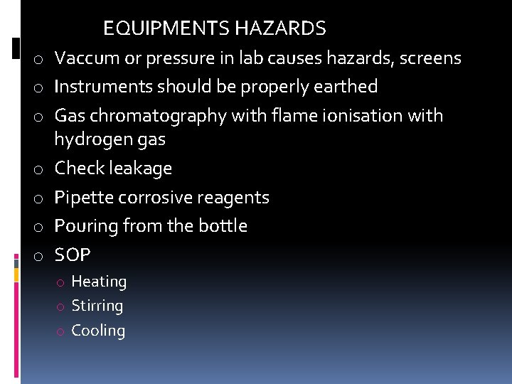 EQUIPMENTS HAZARDS o Vaccum or pressure in lab causes hazards, screens o Instruments should