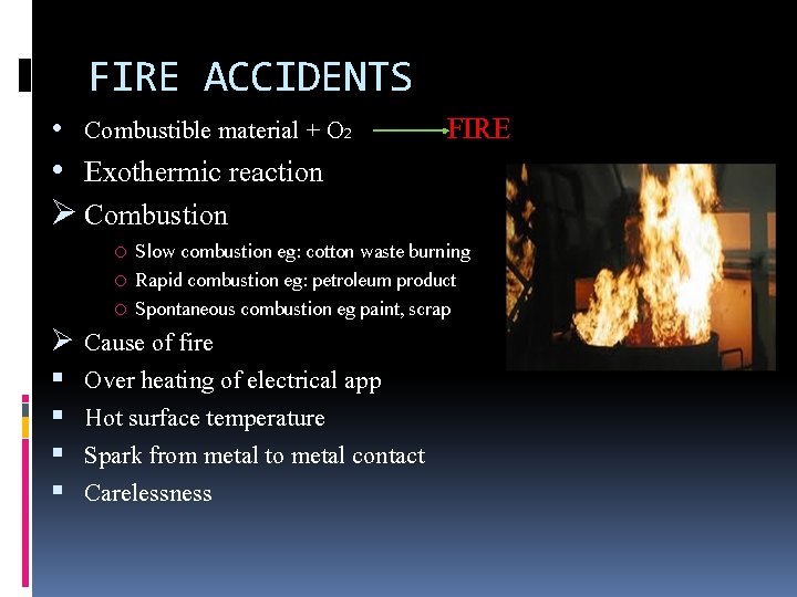 FIRE ACCIDENTS • Combustible material + O 2 • Exothermic reaction Ø Combustion Ø
