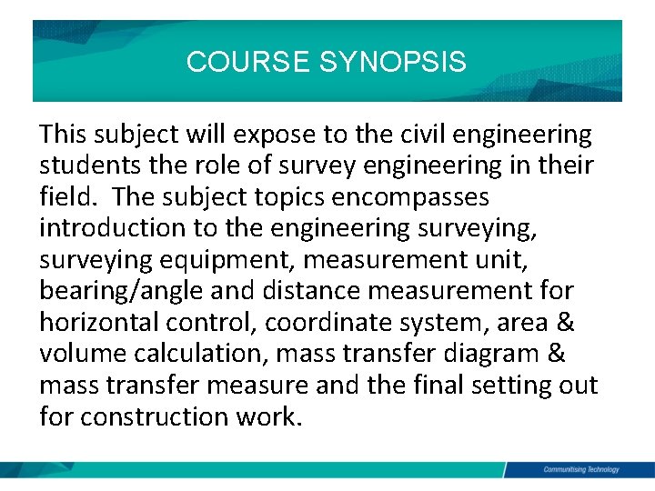 COURSE SYNOPSIS This subject will expose to the civil engineering students the role of