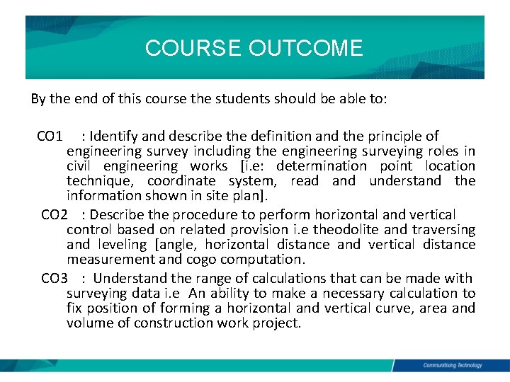 COURSE OUTCOME By the end of this course the students should be able to: