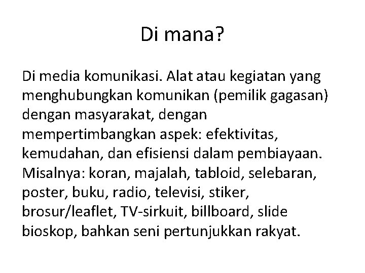 Di mana? Di media komunikasi. Alat atau kegiatan yang menghubungkan komunikan (pemilik gagasan) dengan