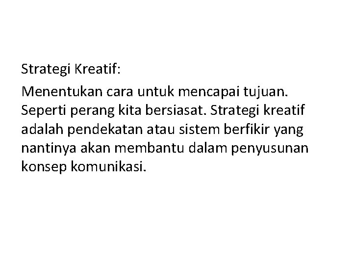 Strategi Kreatif: Menentukan cara untuk mencapai tujuan. Seperti perang kita bersiasat. Strategi kreatif adalah