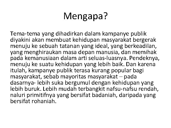 Mengapa? Tema-tema yang dihadirkan dalam kampanye publik diyakini akan membuat kehidupan masyarakat bergerak menuju