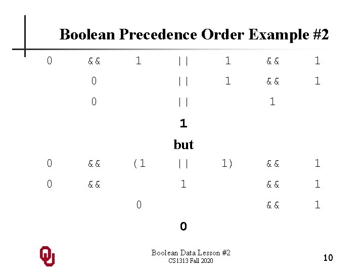Boolean Precedence Order Example #2 0 && 1 || 1 && 1 0 ||